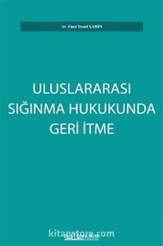 Uluslararası Sığınma Hukukunda Geri İtme