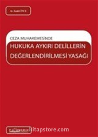 Ceza Muhakemesinde Hukuka Aykırı Delillerin Değerlendirilmesi Yasağı