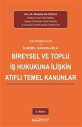 Son Değişiklikler Ve İlkeselkararlarla Bireysel Ve Toplu İş Hukukuna İlişkin Atıflı Temel Kanunlar