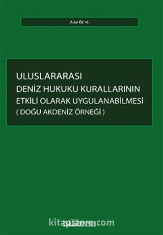Uluslararası Deniz Hukuku Kurallarının Etkili Olarak Uygulanabilmesi: Doğu Akdeniz Örneği