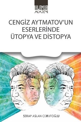 Cengiz Aytmatov'un Eserlerinde Ütopya Ve Distopya