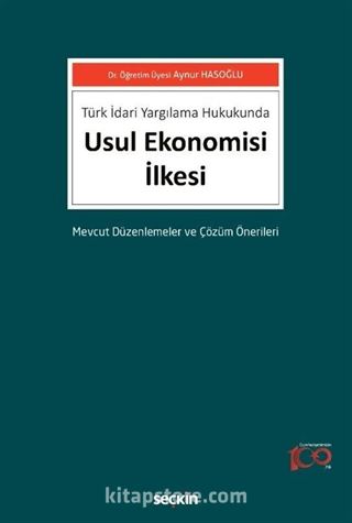 Türk İdari Yargılama Hukukunda Usul Ekonomisi İlkesi Mevcut Düzenlemeler ve Çözüm Önerileri