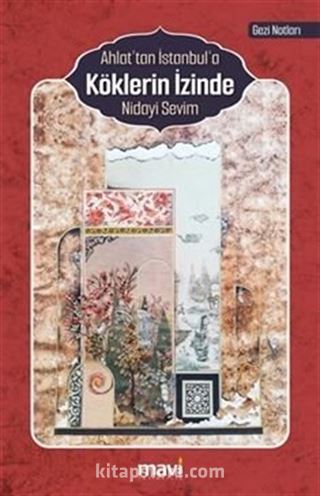 Ahlat'tan İstanbul'a Köklerin İzinde (Gezi Notları)