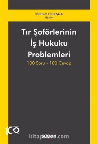 Tır Şoförlerinin İş Hukuku Problemleri 100 Soru-100 Cevap