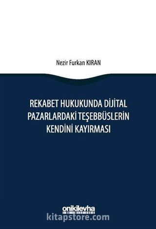 Rekabet Hukukunda Dijital Pazarlardaki Teşebbüslerin Kendini Kayırması