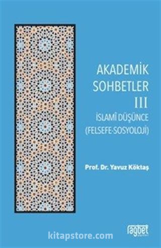 Akademik Sohbetler 3 / İslam Düşüncesi (Felsefe-Sosyoloji)