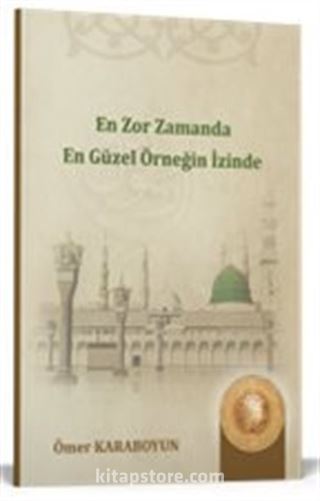 En Zor Zamanda En Güzel Örneğin İzinde