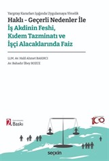 Haklı  Geçerli Nedenler ile İş Akdinin Feshi, Kıdem Tazminatı ve İşçi Alacaklarında Faiz
