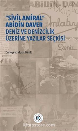 'Sivil Amiral' Abidin Daver Deniz Ve Denizcilik Üzerine Yazılar Seçkisi
