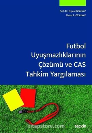 Futbol Uyuşmazlıklarının Çözümü ve CAS Tahkim Yargılaması