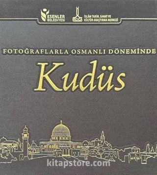 Fotoğraflarla Osmanlı Döneminde Kudüs