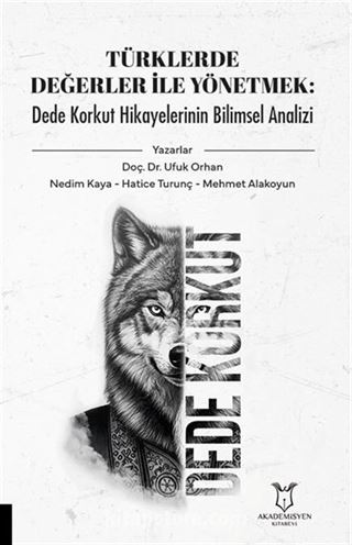 Türklerde Değerler İle Yönetmek: Dede Korkut Hikayelerinin Bilimsel Analizi