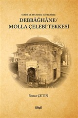 Tarihî ve Kültürel Yönleriyle Debbağhane/ Molla Çelebi Tekkesi