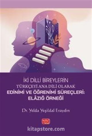 İki Dilli Bireylerin Türkçeyi Ana Dili Olarak Edinimi Ve Öğrenimi Süreçleri - Elazığ Örneği