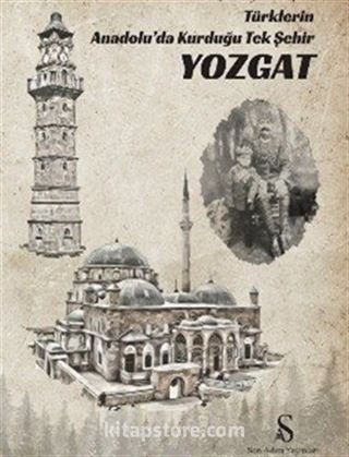 Türklerin Anadolu'da Kurduğu Tek Şehir Yozgat