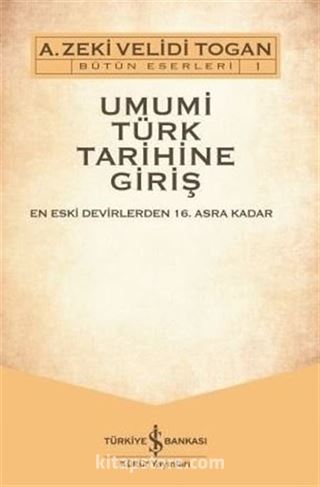 Umumi Türk Tarihine Giriş: En Eski Devirlerden 16. Asra Kadar