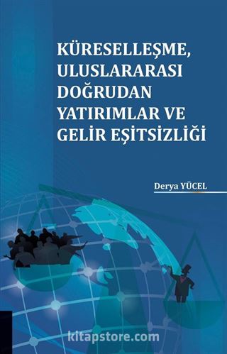 Küreselleşme Uluslararası Doğrudan Yatırımlar ve Gelir Eşitsizliği