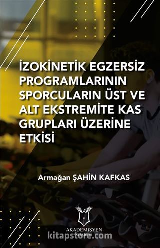 İzokinetik Egzersiz Programlarının Sporcuların Üst ve Alt Ekstremite Kas Grupları Üzerine Etkisi