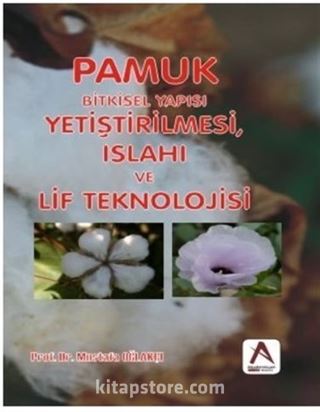 Pamuk: Bitkisel Yapısı, Yetiştirilmesi, Islahı ve Lif Teknolojisi
