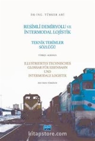 Resimli Demiryolu Ve İntermodal Lojistik Teknik Terimler Sözlüğü - Türkçe-Almanca