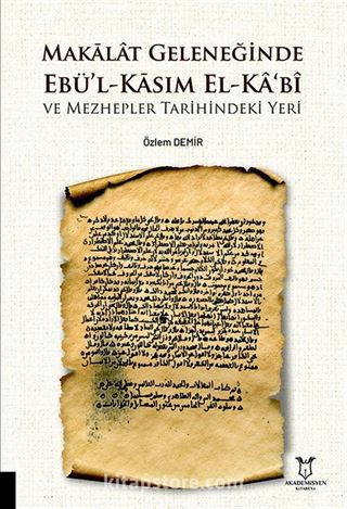 Makalat Geleneğinde Ebü'l-Kasım El-Ka'bî ve Mezhepler Tarihindeki Yeri