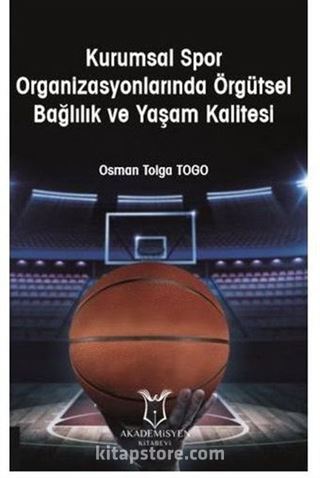 Kurumsal Spor Organizasyonlarında Örgütsel Bağlılık ve Yaşam Kalitesi