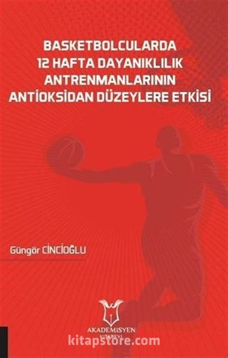 Basketbolcularda 12 Hafta Dayanıklılık Antrenmanlarının Antioksidan Düzeylere Etkisi