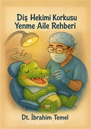 Diş Hekimi Korkusu Yenme Aile Rehberi