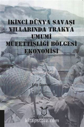 İkinci Dünya Savaşı Yıllarında Trakya Umumi Müfettişliği Bölgesi Ekonomisi
