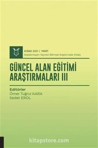 Güncel Alan Eğitimi Araştırmaları III (AYBAK 2021 Mart)