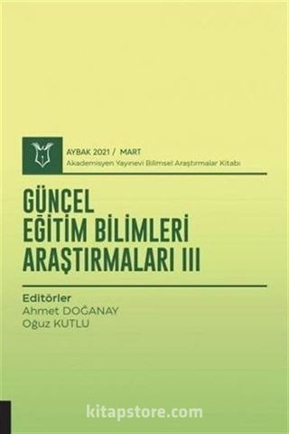 Güncel Eğitim Bilimleri Araştırmaları III (AYBAK 2021 Mart)