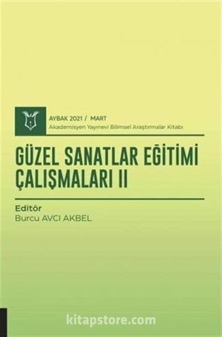 Güzel Sanatlar Eğitimi Çalışmaları II (AYBAK 2021 Mart)