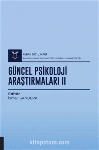 Güncel Psikoloji Araştırmaları II (AYBAK 2021 Mart)