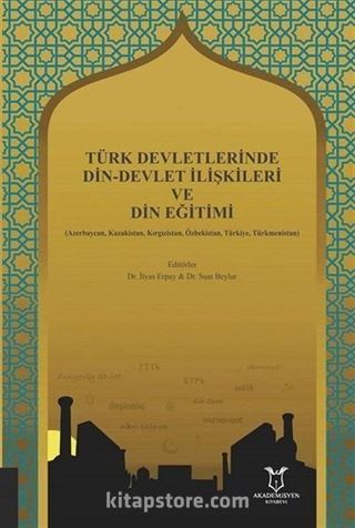 Türk Devletlerinde Din-Devlet İlişkileri ve Din Eğitimi