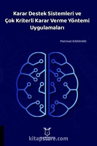 Karar Destek Sistemleri ve Çok Kriterli Karar Verme Yöntemi Uygulamaları
