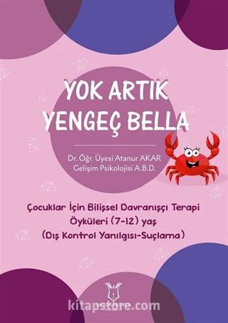 Yok Artık Yengeç Bella - Çocuklar İçin Bilişsel Davranışçı Terapi Öyküleri (7-12) Yaş (Dış Kontrol Yanılgısı-Suçlama)