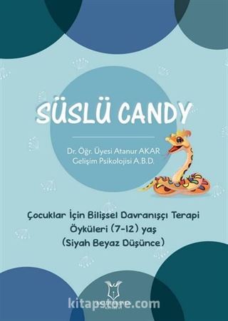 Süslü Candy - Çocuklar İçin Bilişsel Davranışçı Terapi Öyküleri (7-12) Yaş (Siyah Beyaz Düşünce)
