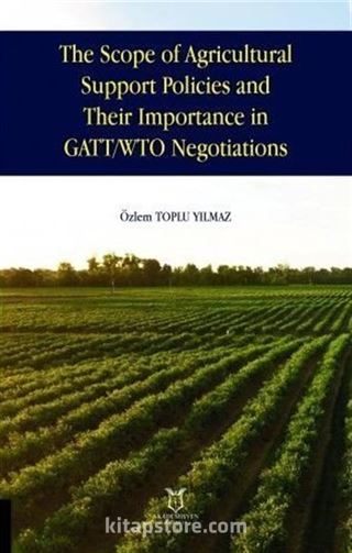 The Scope of Agricultural Support Policies and Their Importance in GATT/ WTO Negotiations