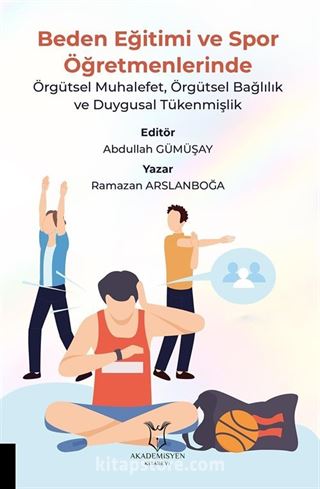 Beden Eğitimi ve Spor Öğretmenlerinde Örgütsel Muhalefet, Örgütsel Bağlılık ve Duygusal Tükenmişlik