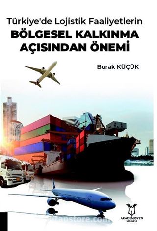 Türkiye'de Lojistik Faaliyetlerin Bölgesel Kalkınma Açısından Önemi