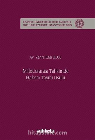 Milletlerarası Tahkimde Hakem Tayini Usulü İstanbul Üniversitesi Hukuk Fakültesi Özel Hukuk Yüksek Lisans Tezleri Dizisi No: 94