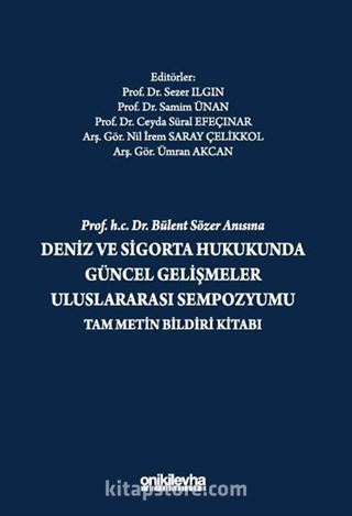 Prof. H.C. Dr. Bülent Sözer Anısına Deniz ve Sigorta Hukukunda Güncel Gelişmeler Uluslararası Sempozyumu Tam Metin Bildiri Kitabı