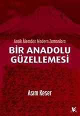 Antik Alemden Modern Zamanlara Bir Anadolu Güzellemesi