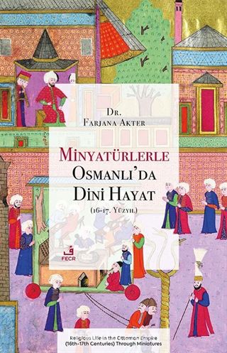 Minyatürlerle Osmanlı'da Dini Hayat (16-17. Yüzyıl)