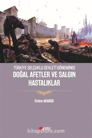 Türkiye Selçuklu Devleti Döneminde Doğal Afetler ve Salgın Hastalıklar