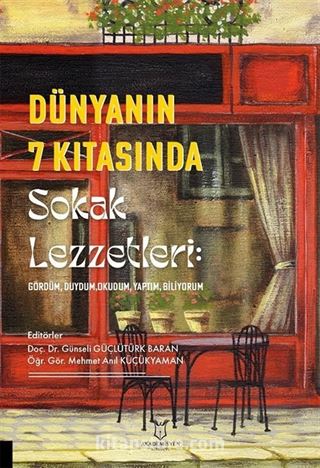 Dünyanın 7 Kıtasında Sokak Lezzetleri: Gördüm, Duydum, Okudum, Yaptım, Biliyorum