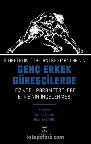 8 Haftalık Core Antrenmanlarının Genç Erkek Güreşçilerde Fiziksel Parametrelere Etkisinin İncelenmesi