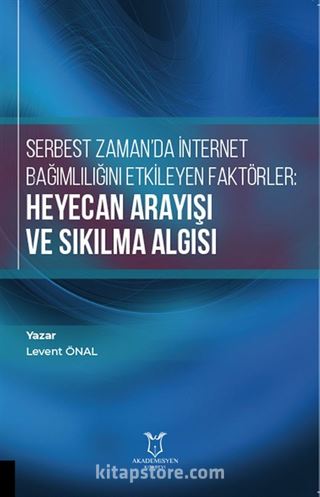 Serbest Zaman'da İnternet Bağımlılığını Etkileyen Faktörler: Heyecan Arayışı ve Sıkılma Algısı