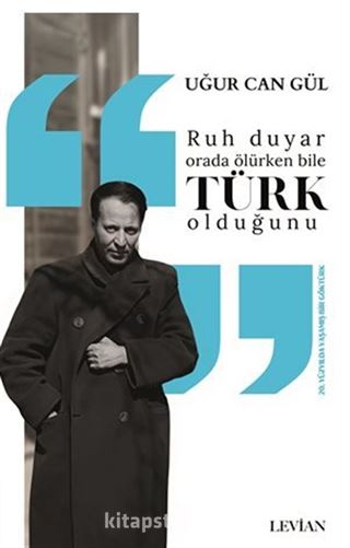 Ruh Duyar Orada Ölürken Bile Türk Olduğunu