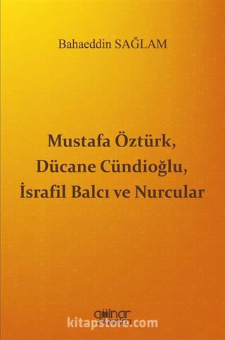 Mustafa Öztürk, Dücane Cündioğlu, İsrafil Balcı ve Nurcular